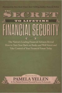 Photo of book by Pamela Yellen and 30 top financial advisors, “The Secret to Lifetime Financial Security: The Nation’s Leading Financial Advisors Reveal How to Turn Your Back on Banks and Wall Street and Take Control of Your Financial Future Today”